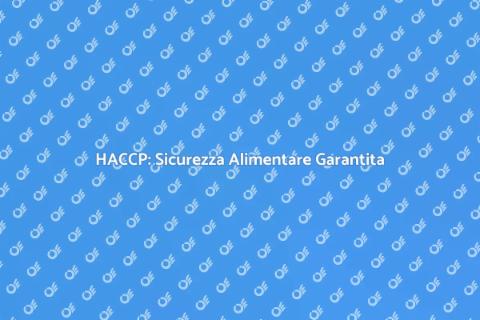 Piano HACCP: Guida Pratica Sicurezza