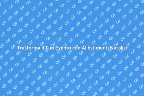 Allestimenti Natalizi per Eventi Speciali