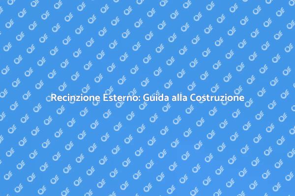 Come Costruire una Recinzione Sicura
