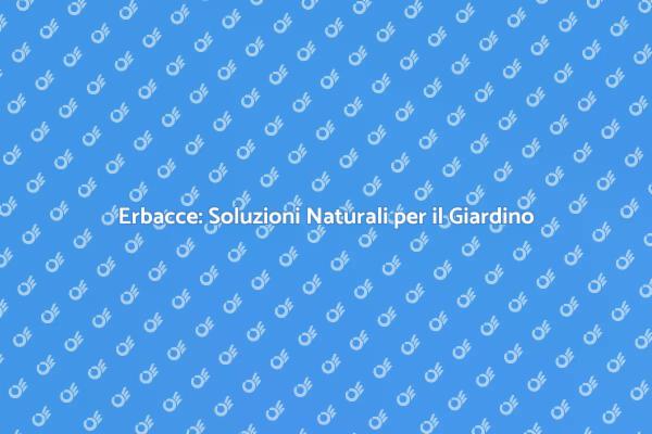 Combatti le Erbacce in Modo Naturale