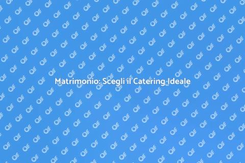 Catering Matrimonio: Atmosfera Perfetta