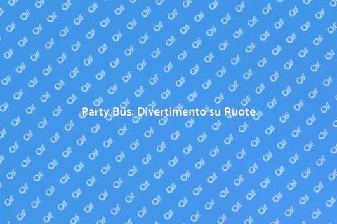 Noleggiare un Party Bus per Serate Uniche