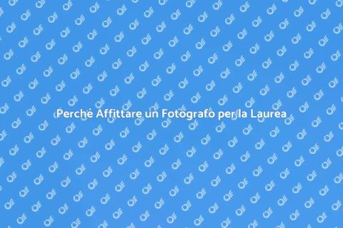 Fotografo per Laurea: Perché Affittarlo