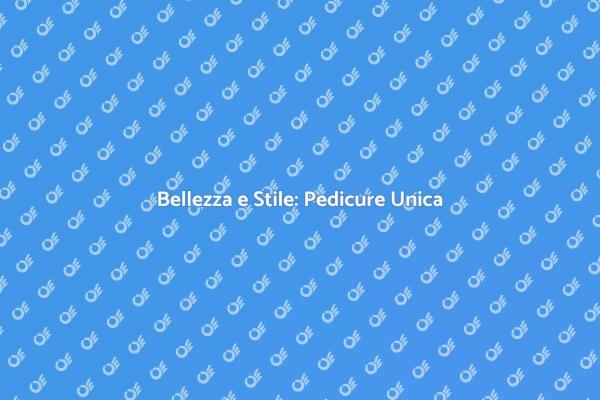 Esprimi il Tuo Stile con la Pedicure