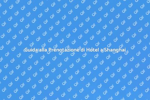Prenotare un Hotel a Shanghai