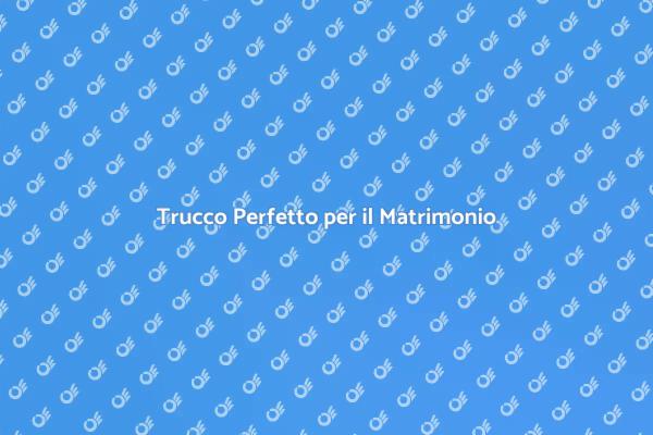 Il Trucco Ideale per il Tuo Matrimonio