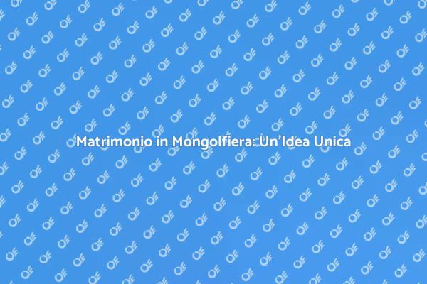 Vola in Mongolfiera per il Tuo Matrimonio
