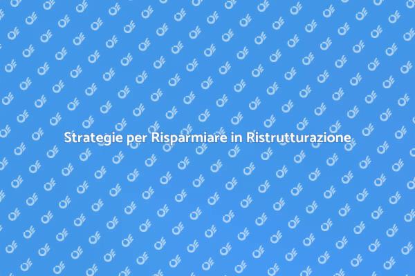 Risparmia nella Tua Ristrutturazione