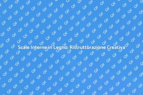 Ristrutturare Scale Interne in Legno