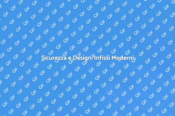 Infissi Blindati: Sicurezza e Stile