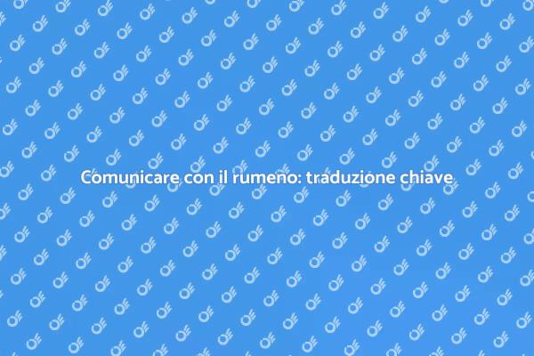 Rumeno: chiave per la comunicazione efficace