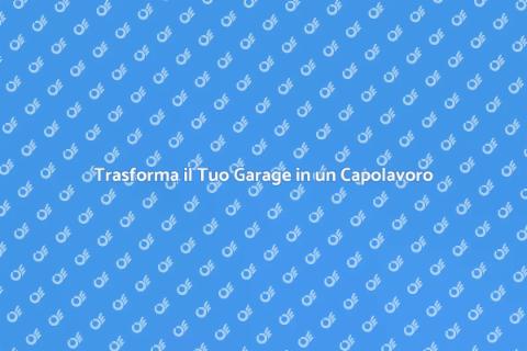 Rinnova il Tuo Garage Oggi