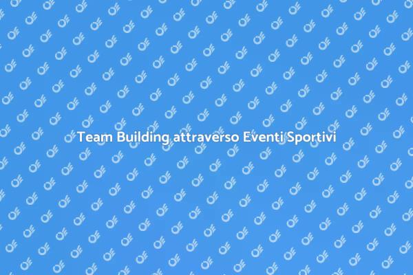 Eventi Sportivi per Team Building Aziendale