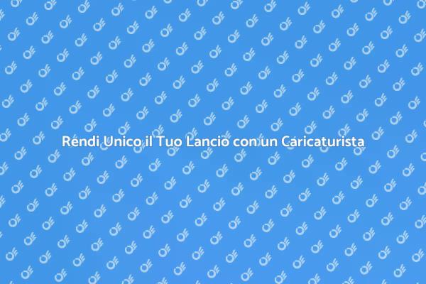 Caricaturista: L'Asso Nella Manica per il Tuo Lancio