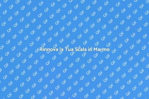 Restaurare una Scala in Marmo