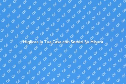 Trasforma la Tua Casa con Passione