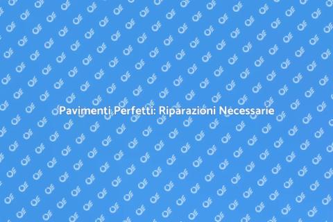 Riparazione Pavimento: Guida Essenziale