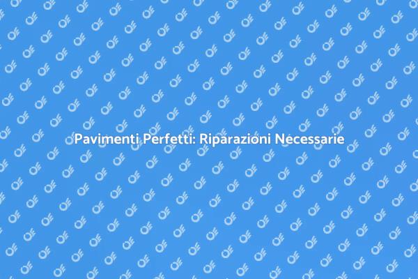 Mantieni i Tuoi Pavimenti in Ottime Condizioni