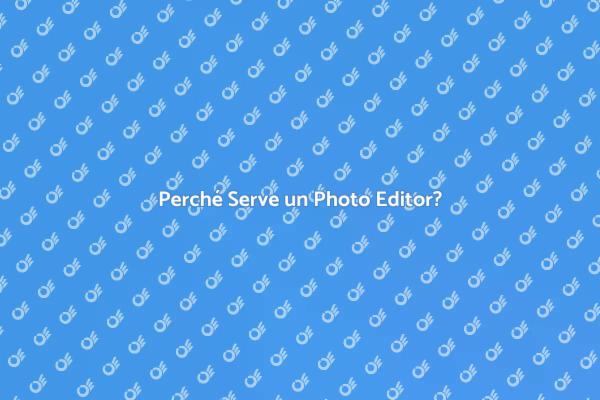 Perché Chiamare un Photo Editor?