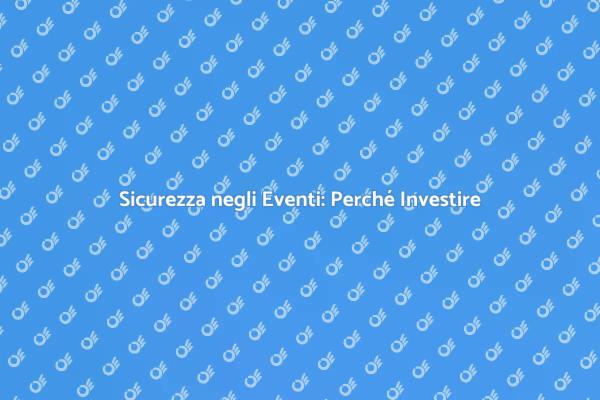 Misure di Sicurezza per Eventi: Fondamentali