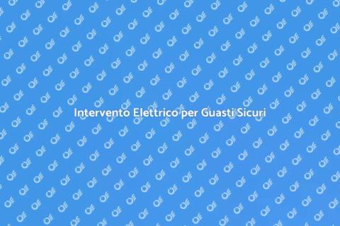 Guasto Impianto Elettrico: Intervento Sicuro