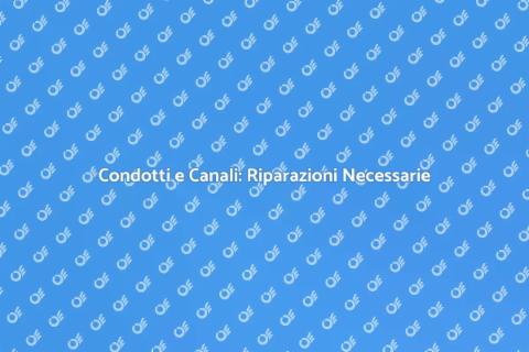 Riparazione Condotti e Canali Efficace