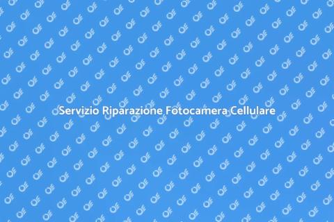 Riparazione Fotocamera Telefono Cellulare