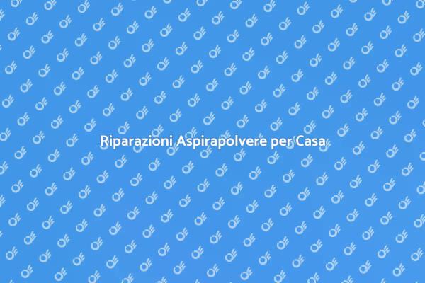 Rendi il Tuo Aspirapolvere Come Nuovo