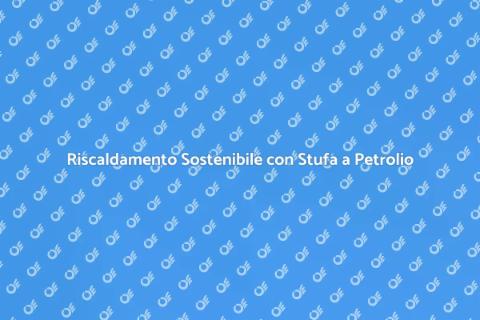 Stufa a Petrolio Moderna e Ecologica