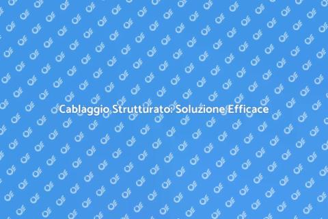 Cablaggio Strutturato: Futuro Digitale