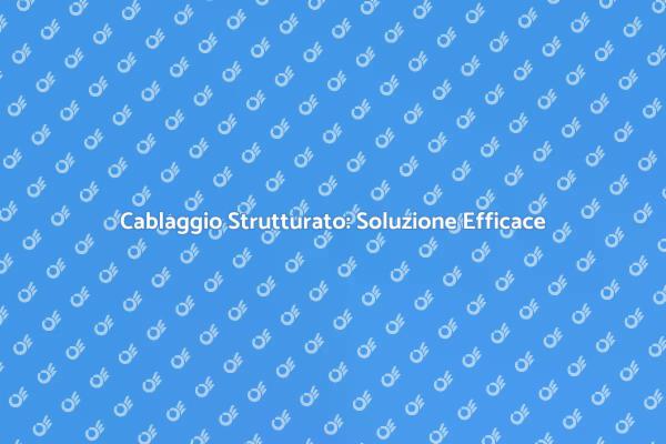 Cablaggio Strutturato per un Futuro Efficiente