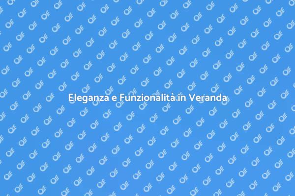 Trasforma il Tuo Spazio con una Veranda