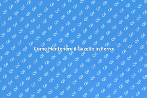 Manutenzione Gazebo in Ferro: Guida