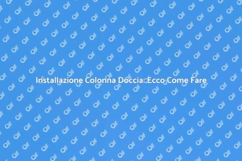 Colonna per Box Doccia: Guida all'Installazione