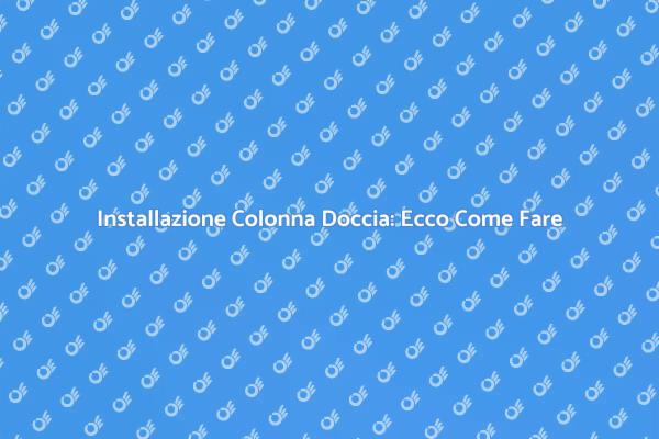 Installare una Colonna per Doccia Facile