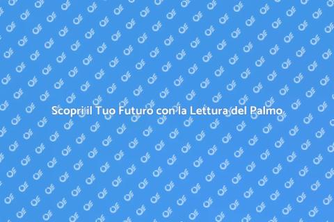 Lettura del Palmo: Scopri il Tuo Futuro
