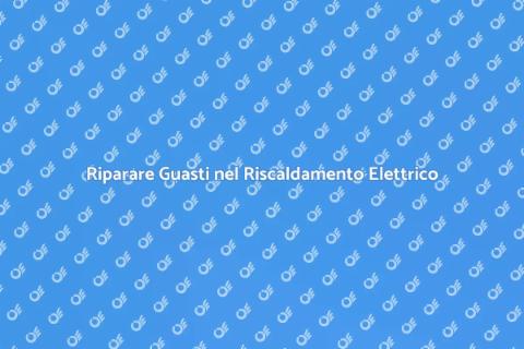 Guasto Impianto di Riscaldamento Elettrico