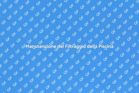 Aggiornare il Filtraggio della Piscina