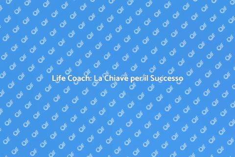 Assistenza di un Life Coach: Scopri Come