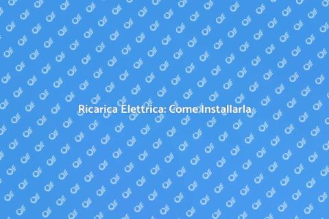 Installare Stazione Ricarica Elettrica