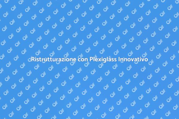 Plexiglass: La Scelta Innovativa per Casa