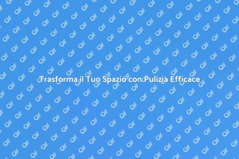 Pulizia ad Alta Efficacia per Ambienti