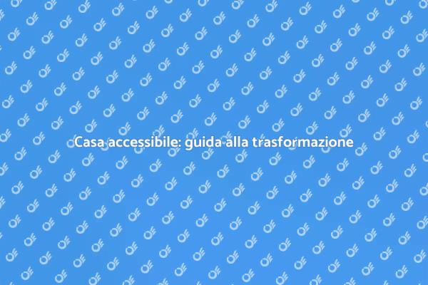 Rendi la tua casa accessibile e sicura