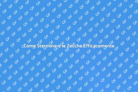 Sterminare le Zecche: Guida Completa