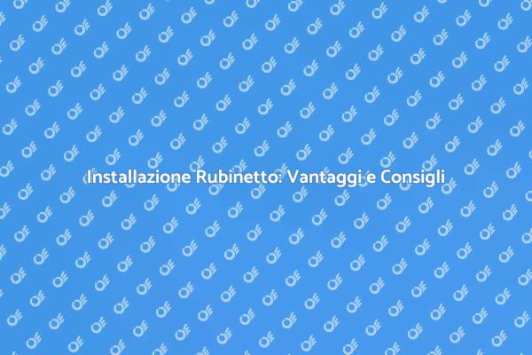 Come Scegliere un Rubinetto Ideale