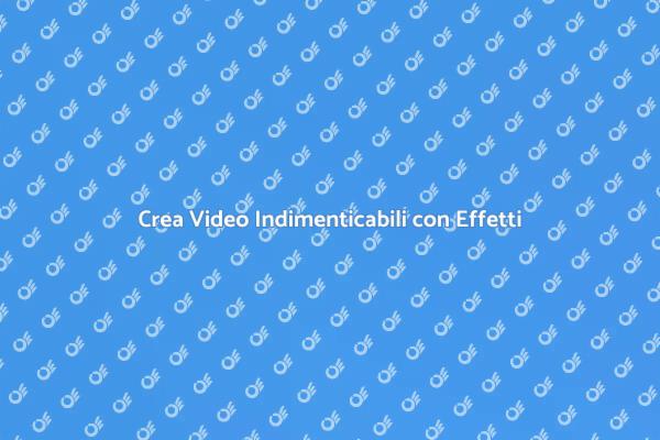 Rendi Unici i Tuoi Video con Effetti