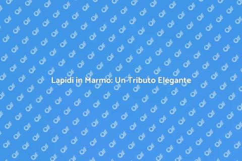Eleganza e Durabilità: Lapidi in Marmo