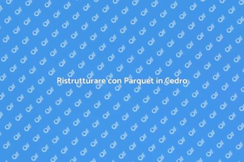 Parquet in Cedro: Eleganza e Stile