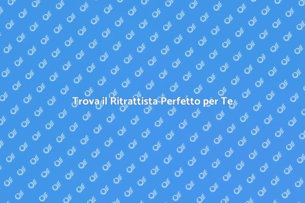 L'Arte di Scegliere un Ritrattista