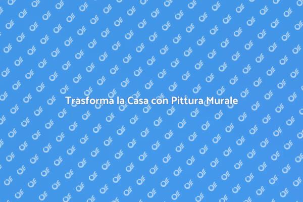 Rinnova gli Interni con Pittura Murale